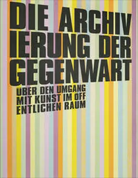 Weiss / Offergeld / Petter |  Die Archivierung der Gegenwart | Buch |  Sack Fachmedien