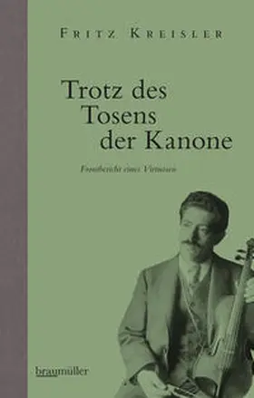 Kreisler / Hellsberg / Rathkolb | Trotz des Tosens der Kanone | Buch | 978-3-99200-135-4 | sack.de