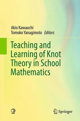 Yanagimoto / Kawauchi |  Teaching and Learning of Knot Theory in School Mathematics | Buch |  Sack Fachmedien