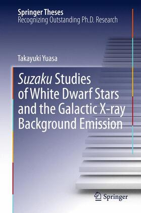 Yuasa |  Suzaku Studies of White Dwarf Stars and the Galactic X-ray Background Emission | Buch |  Sack Fachmedien