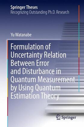 Watanabe |  Formulation of Uncertainty Relation Between Error and Disturbance in Quantum Measurement by Using Quantum Estimation Theory | Buch |  Sack Fachmedien