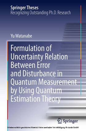 Watanabe |  Formulation of Uncertainty Relation Between Error and Disturbance in Quantum Measurement by Using Quantum Estimation Theory | eBook | Sack Fachmedien