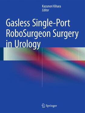 Kihara |  Gasless Single-Port RoboSurgeon Surgery in Urology | Buch |  Sack Fachmedien