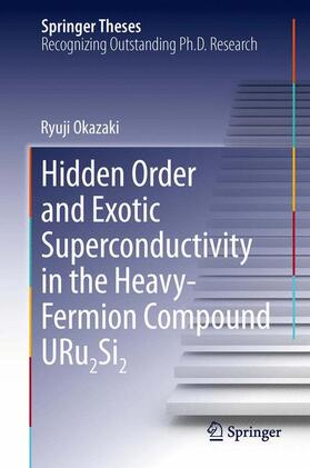 Okazaki |  Hidden Order and Exotic Superconductivity in the Heavy-Fermion Compound URu2Si2 | Buch |  Sack Fachmedien