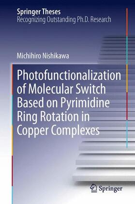 Nishikawa |  Photofunctionalization of Molecular Switch Based on Pyrimidine Ring Rotation in Copper Complexes | Buch |  Sack Fachmedien