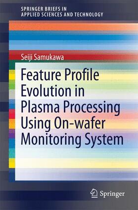 Samukawa |  Feature Profile Evolution in Plasma Processing Using On-wafer Monitoring System | Buch |  Sack Fachmedien