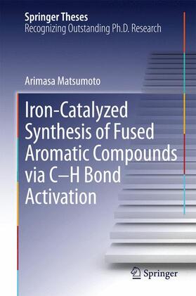 Matsumoto |  Iron-Catalyzed Synthesis of Fused Aromatic Compounds via C¿H Bond Activation | Buch |  Sack Fachmedien