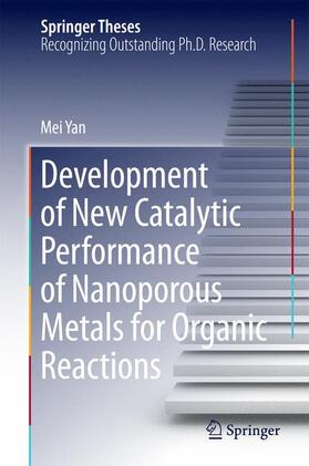 Yan |  Development of New Catalytic Performance of Nanoporous Metals for Organic Reactions | Buch |  Sack Fachmedien