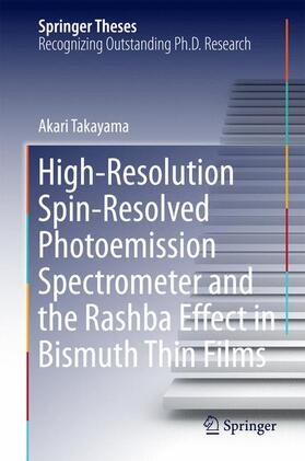 Takayama |  High-Resolution Spin-Resolved Photoemission Spectrometer and the Rashba Effect in Bismuth Thin Films | Buch |  Sack Fachmedien