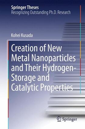 Kusada |  Creation of New Metal Nanoparticles and Their Hydrogen-Storage and Catalytic Properties | Buch |  Sack Fachmedien