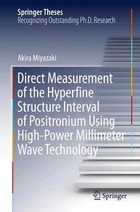 Miyazaki |  Direct Measurement of the Hyperfine Structure Interval of Positronium Using High-Power Millimeter Wave Technology | Buch |  Sack Fachmedien