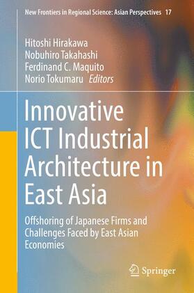 Hirakawa / Tokumaru / Takahashi |  Innovative ICT Industrial Architecture in East Asia | Buch |  Sack Fachmedien