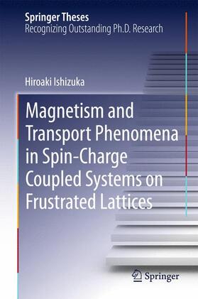 Ishizuka |  Magnetism and Transport Phenomena in Spin-Charge Coupled Systems on Frustrated Lattices | Buch |  Sack Fachmedien