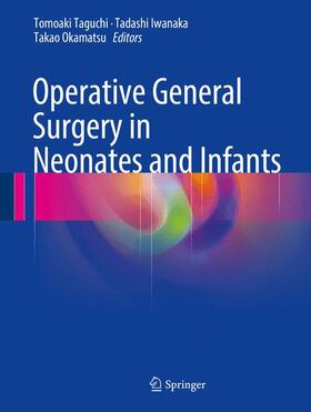 Taguchi / Okamatsu / Iwanaka |  Operative General Surgery in Neonates and Infants | Buch |  Sack Fachmedien