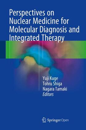 Kuge / Tamaki / Shiga |  Perspectives on Nuclear Medicine for Molecular Diagnosis and Integrated Therapy | Buch |  Sack Fachmedien