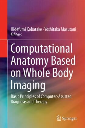 Masutani / Kobatake |  Computational Anatomy Based on Whole Body Imaging | Buch |  Sack Fachmedien