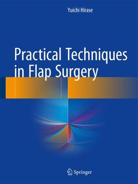 Hirase |  Practical Techniques in Flap Surgery | Buch |  Sack Fachmedien