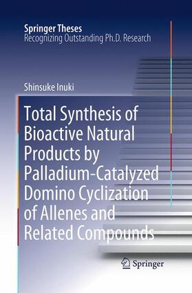 Inuki |  Total Synthesis of Bioactive Natural Products by Palladium-Catalyzed Domino Cyclization of Allenes and Related Compounds | Buch |  Sack Fachmedien