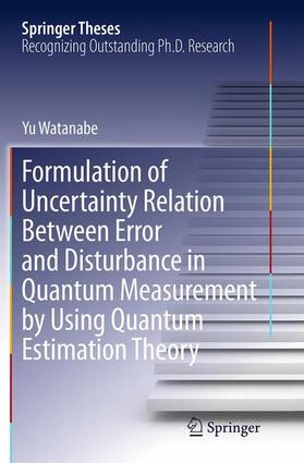 Watanabe |  Formulation of Uncertainty Relation Between Error and Disturbance in Quantum Measurement by Using Quantum Estimation Theory | Buch |  Sack Fachmedien