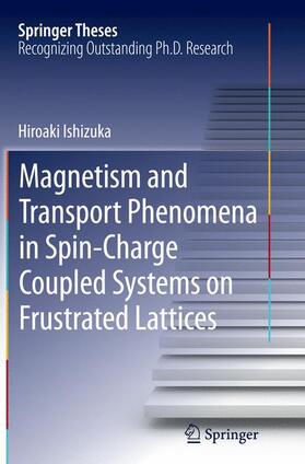 Ishizuka |  Magnetism and Transport Phenomena in Spin-Charge Coupled Systems on Frustrated Lattices | Buch |  Sack Fachmedien