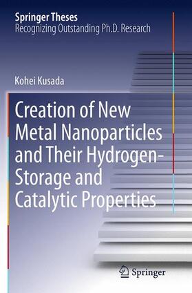 Kusada |  Creation of New Metal Nanoparticles and Their Hydrogen-Storage and Catalytic Properties | Buch |  Sack Fachmedien