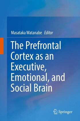 Watanabe |  The Prefrontal Cortex as an Executive, Emotional, and Social Brain | Buch |  Sack Fachmedien