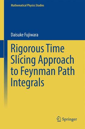 Fujiwara |  Rigorous Time Slicing Approach to Feynman Path Integrals | Buch |  Sack Fachmedien