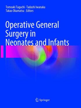 Taguchi / Okamatsu / Iwanaka |  Operative General Surgery in Neonates and Infants | Buch |  Sack Fachmedien