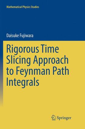 Fujiwara |  Rigorous Time Slicing Approach to Feynman Path Integrals | Buch |  Sack Fachmedien