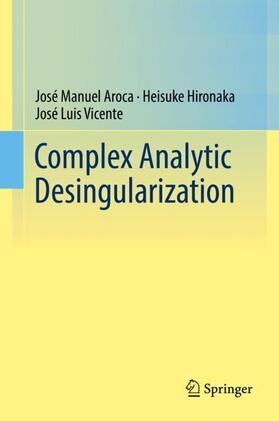 Aroca / Vicente / Hironaka |  Complex Analytic Desingularization | Buch |  Sack Fachmedien