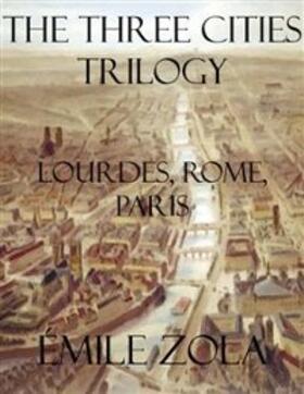 Zola |  The Three Cities Trilogy: Lourdes, Rome, Paris | eBook | Sack Fachmedien