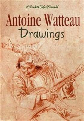 Macdonald |  Antoine Watteau Drawings | eBook | Sack Fachmedien
