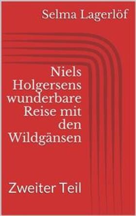 Lagerlöf |  Niels Holgersens wunderbare Reise mit den Wildgänsen - Zweiter Teil | eBook | Sack Fachmedien