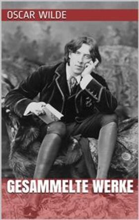 Wilde |  Oscar Wilde - Gesammelte Werke | eBook | Sack Fachmedien