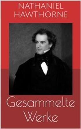 Hawthorne |  Gesammelte Werke (Vollständige Ausgaben: Der scharlachrote Buchstabe, Die Blumen des Bösen, Ein Mann namens Wakefield u.v.m.) | eBook | Sack Fachmedien