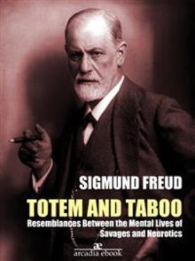 Freud |  Totem and Taboo: Resemblances Between the Mental Lives of Savages and Neurotics (Annotated) | eBook | Sack Fachmedien