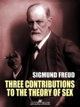 Freud |  Three Contributions to the Theory of Sex (Annotated) | eBook | Sack Fachmedien