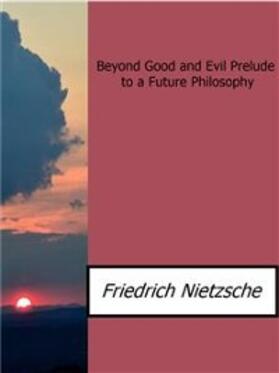 Nietzsche |  Beyond Good and Evil Prelude to a Future Philosophy | eBook | Sack Fachmedien