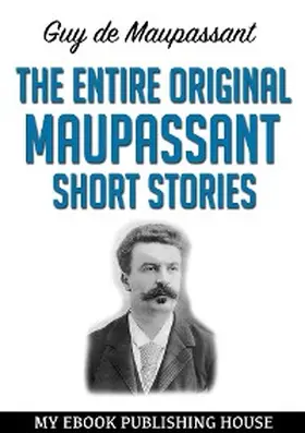 Maupassant |  The Entire Original Maupassant Short Stories | eBook | Sack Fachmedien