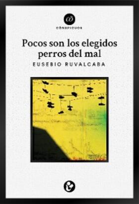 Ruvalcaba |  Pocos son los elegidos perros del mal | eBook | Sack Fachmedien