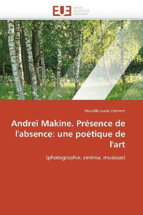 Clément |  Andreï Makine. Présence de l'absence: une poétique de l'art | Buch |  Sack Fachmedien