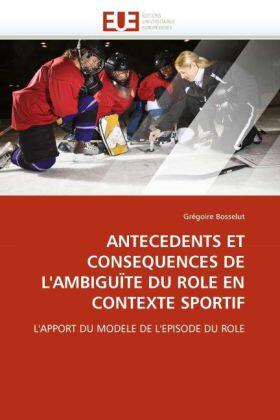 Bosselut |  ANTECEDENTS ET CONSEQUENCES DE L''AMBIGUÏTE DU ROLE EN CONTEXTE SPORTIF | Buch |  Sack Fachmedien