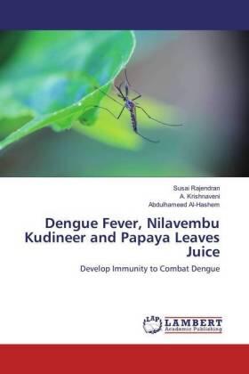 Rajendran / Krishnaveni / Al-Hashem |  Dengue Fever, Nilavembu Kudineer and Papaya Leaves Juice | Buch |  Sack Fachmedien