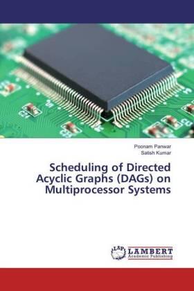 Panwar / Kumar |  Scheduling of Directed Acyclic Graphs (DAGs) on Multiprocessor Systems | Buch |  Sack Fachmedien