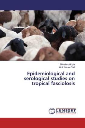 Gupta / Dixit |  Epidemiological and serological studies on tropical fasciolosis | Buch |  Sack Fachmedien