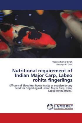 Singh / Gaur |  Nutritional requirement of Indian Major Carp, Labeo rohita fingerlings | Buch |  Sack Fachmedien