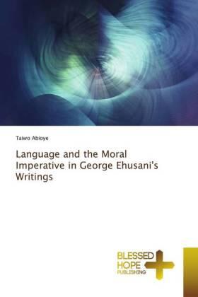Abioye |  Language and the Moral Imperative in George Ehusani's Writings | Buch |  Sack Fachmedien
