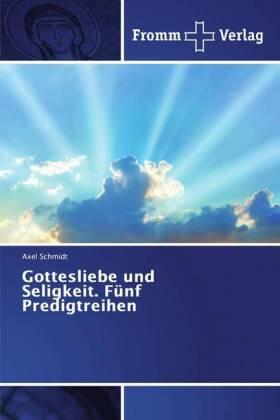 Schmidt |  Gottesliebe und Seligkeit. Fünf Predigtreihen | Buch |  Sack Fachmedien