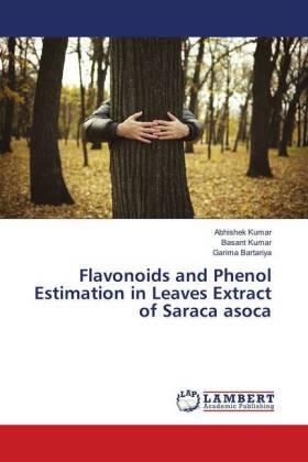 Kumar / Bartariya |  Flavonoids and Phenol Estimation in Leaves Extract of Saraca Asoca | Buch |  Sack Fachmedien