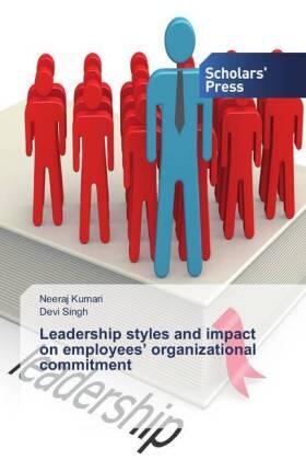 Kumari / Singh |  Leadership styles and impact on employees¿ organizational commitment | Buch |  Sack Fachmedien